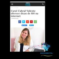 Matéria sobre o trabalho impecável que a Carol Cabral Valente vem realizando nas redes sociais. A matéria completa você pode acompanhar através do linkhttps://folhadeaguasclaras.com.br/2020/07/22/carol-cabral-valente-oferece-dicas-de-rh-na-internet/